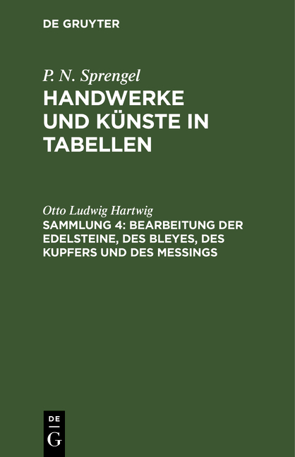 P. N. Sprengel: Handwerke und K&uuml;nste in Tabellen / Bearbeitung der Edelsteine, des Bleyes, des Kupfers und des Me&szlig;ings - Otto Ludwig Hartwig