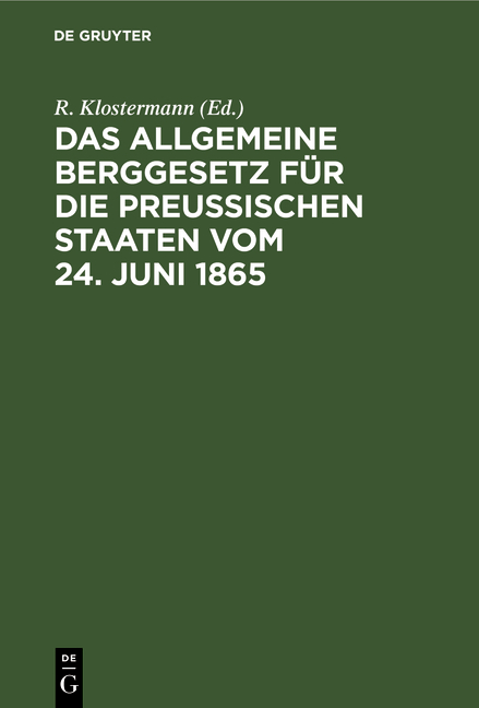 Das Allgemeine Berggesetz f&uuml;r die Preu&szlig;ischen Staaten vom 24. Juni 1865 - 