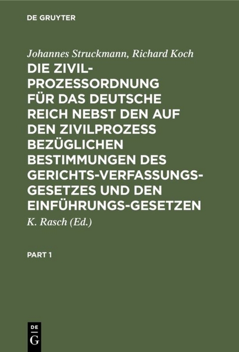 Die Zivilproze&szlig;ordnung f&uuml;r das Deutsche Reich nebst den auf den Zivilproze&szlig; bez&uuml;glichen Bestimmungen des Gerichtsverfassungsgesetzes und den Einf&uuml;hrungsgesetzen - Johannes Struckmann, Richard Koch