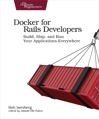Docker for Rails Developers - Rob Isenberg