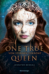 One True Queen, Band 1: Von Sternen gekr&ouml;nt (Epische Romantasy von SPIEGEL-Bestsellerautorin Jennifer Benkau) - Jennifer Benkau