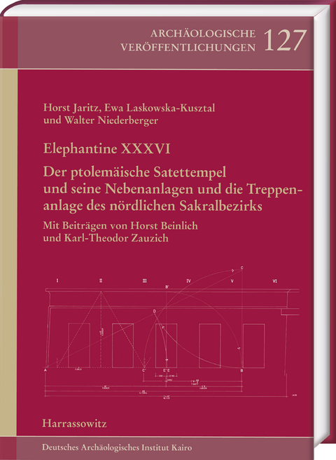 Elephantine XXXVI. Der ptolem&auml;ische Satettempel und seine Nebenanlagen und die Treppenanlage des n&ouml;rdlichen Sakralbezirks - Horst Jaritz, Ewa Laskowska-Kusztal, Walter Niederberger