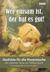 Wer einsam ist, der hat es gut! - Wilhelm Busch