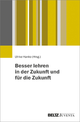 Besser lehren in der Zukunft und f&uuml;r die Zukunft - 