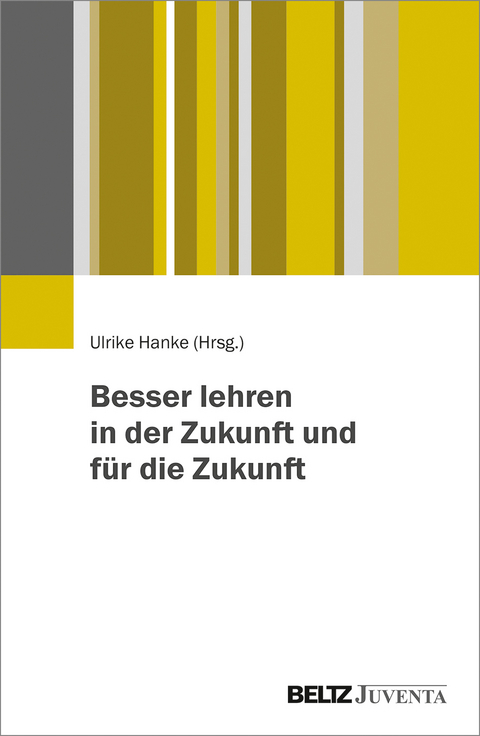 Besser lehren in der Zukunft und f&uuml;r die Zukunft - 
