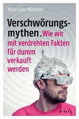 Verschw&ouml;rungsmythen. Wie wir mit verdrehten Fakten f&uuml;r dumm verkauft werden. - Holm Gero H&uuml;mmler