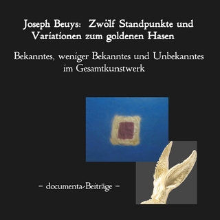 Joseph Beuys: Zwölf Standpunkte und Variationen zum goldenen Hasen.