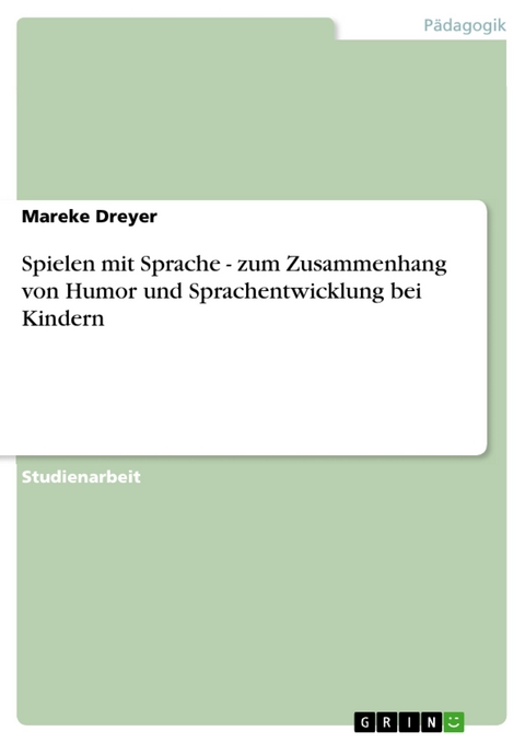 Spielen mit Sprache - zum Zusammenhang von Humor und Sprachentwicklung bei Kindern - Mareke Dreyer