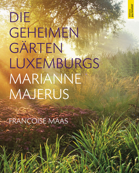 Die geheimen G&auml;rten Luxemburgs - Fran&ccedil;oise Maas