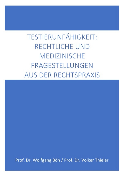 Testierf&auml;higkeit: medizinische und rechtliche Fragestellungen aus der Rechtspraxis - Wolfgang B&ouml;h, Volker Thieler