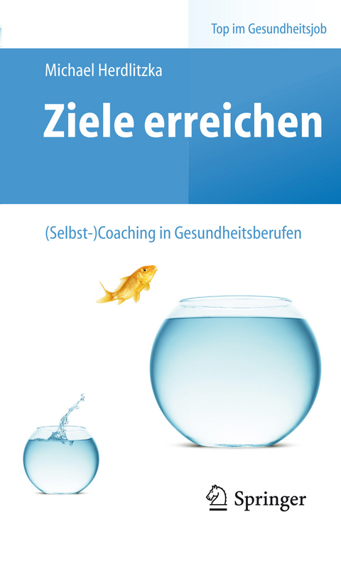 Ziele erreichen &ndash; (Selbst-)Coaching in Gesundheitsberufen - Michael Herdlitzka