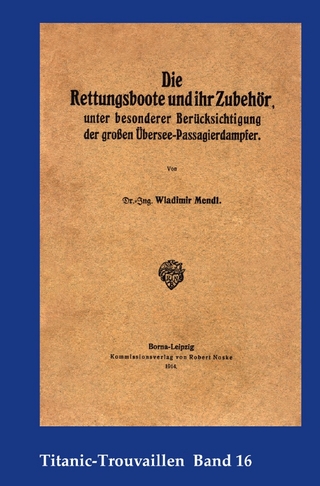 Titanic-Trouvaillen / Die Rettungsboote und ihr Zubehör, unter besonderer Berücksichtigung der großen Übersee-Passagierdampfer