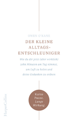 Der kleine Alltagsentschleuniger &ndash; Wie du dir jetzt (aber wirklich) zehn Minuten am Tag nimmst, um Luft zu holen und deine Gedanken zu ordnen - Owen O'Kane