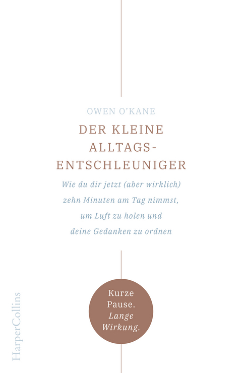 Der kleine Alltagsentschleuniger &ndash; Wie du dir jetzt (aber wirklich) zehn Minuten am Tag nimmst, um Luft zu holen und deine Gedanken zu ordnen - Owen O'Kane