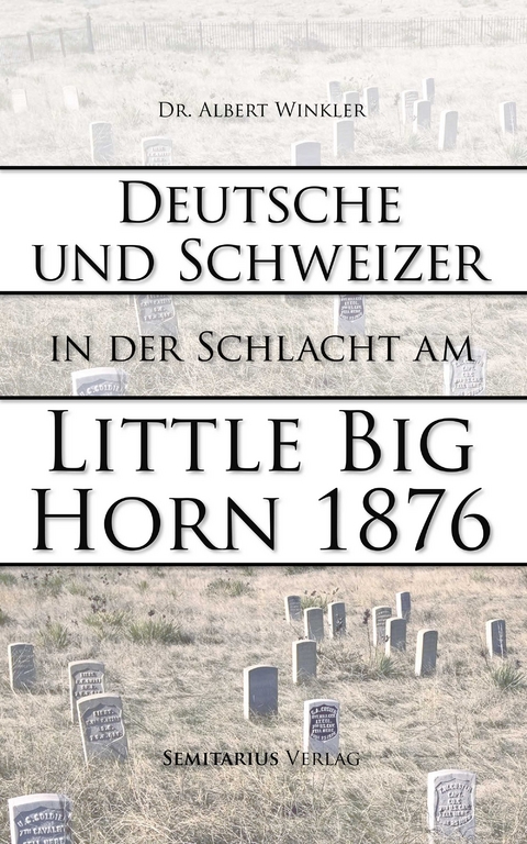 Deutsche und Schweizer in der Schlacht am Little Big Horn - Albert Winkler