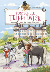 Ponyschule Trippelwick - H&ouml;rst du die Ponys fl&uuml;stern? - Ellie Mattes