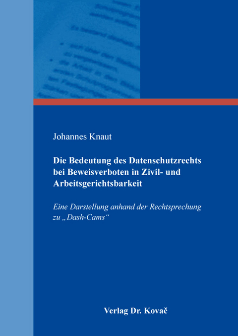 Die Bedeutung des Datenschutzrechts bei Beweisverboten in Zivil- und Arbeitsgerichtsbarkeit - Johannes Knaut