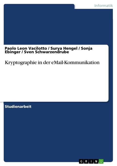 Kryptographie in der eMail-Kommunikation -  Paolo Leon Vacilotto,  Surya Hengel,  Sonja Ebinger,  Sven Schwarzendrube