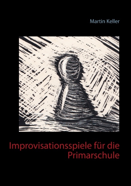 Improvisationsspiele f&uuml;r die Primarschule - Martin Keller
