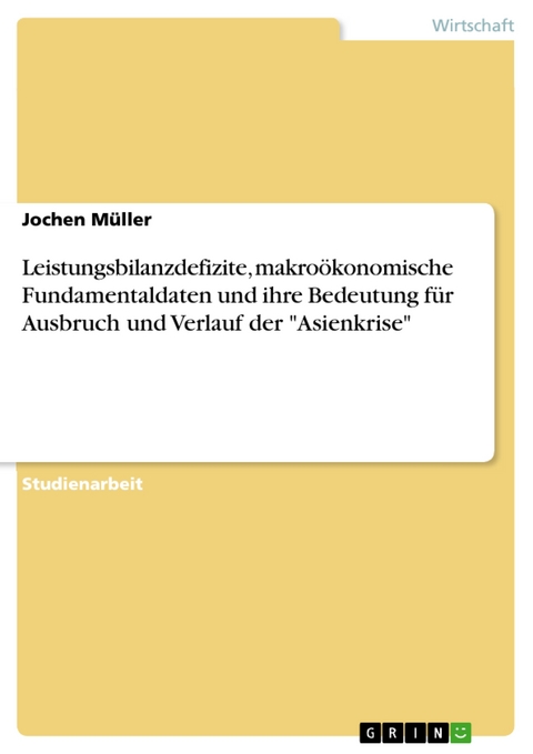 Leistungsbilanzdefizite, makro&ouml;konomische Fundamentaldaten und ihre Bedeutung f&uuml;r Ausbruch und Verlauf der "Asienkrise" - Jochen M&uuml;ller