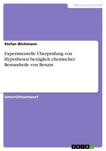 Experimentelle &Uuml;berpr&uuml;fung von Hypothesen bez&uuml;glich chemischer Bestandteile von Benzin - Stefan Wichmann
