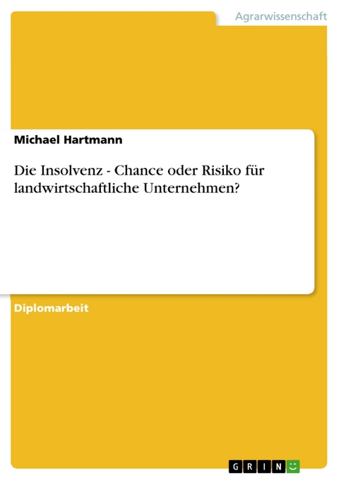 Die Insolvenz - Chance oder Risiko f&uuml;r landwirtschaftliche Unternehmen? -  Michael Hartmann