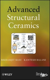 Advanced Structural Ceramics - Bikramjit Basu, Kantesh Balani