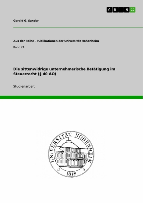 Die sittenwidrige unternehmerische Bet&auml;tigung im Steuerrecht (&sect; 40 AO) -  Gerald G. Sander