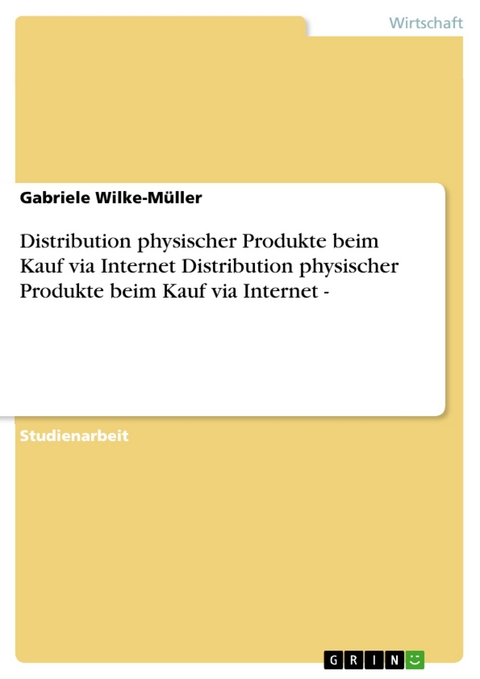 Distribution physischer Produkte beim Kauf via Internet Distribution physischer Produkte beim Kauf via Internet - - Gabriele Wilke-M&uuml;ller