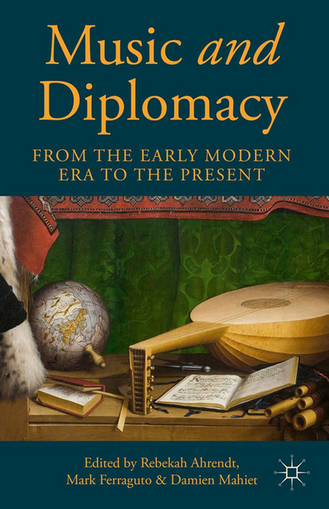 Music and Diplomacy from the Early Modern Era to the Present - 