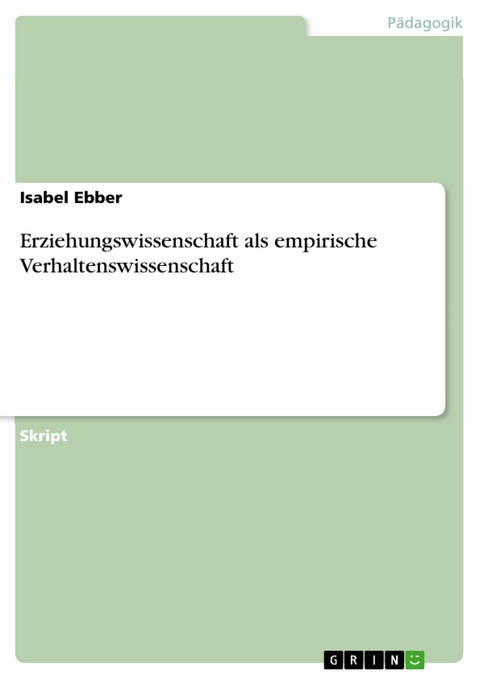 Erziehungswissenschaft als empirische Verhaltenswissenschaft -  Isabel Ebber