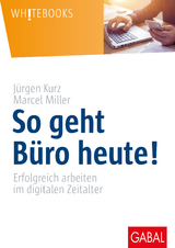 So geht B&uuml;ro heute! - J&uuml;rgen Kurz, Marcel Miller