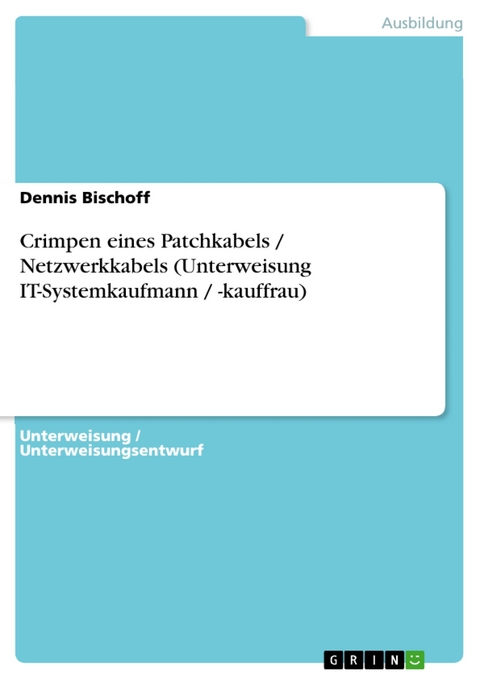 Crimpen eines Patchkabels / Netzwerkkabels (Unterweisung IT-Systemkaufmann / -kauffrau) - Dennis Bischoff