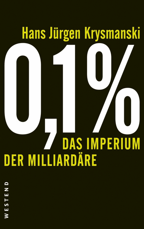 0,1 % - Das Imperium der Milliard&auml;re - Hans J&uuml;rgen Krysmanski