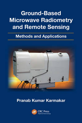 Ground-Based Microwave Radiometry and Remote Sensing -  Pranab Kumar Karmakar