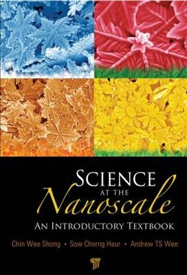 Science at the Nanoscale -  Chin Wee Shong,  Chorng Haur Sow,  Andrew T. S. Wee