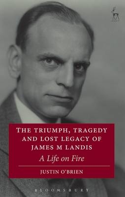Triumph, Tragedy and Lost Legacy of James M Landis -  Justin O'Brien