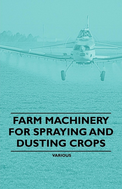 Farm Machinery for Spraying and Dusting Crops -  Various authors