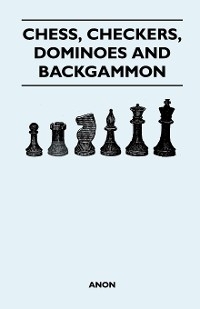 Chess, Checkers, Dominoes and Backgammon -  ANON