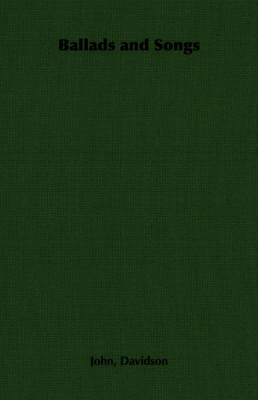 Ballads and Songs - John Davidson