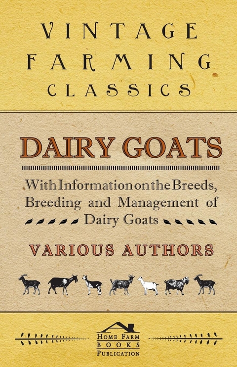 Dairy Goats - With Information on the Breeds, Breeding and Management of Dairy Goats - George W. Van Der Noot