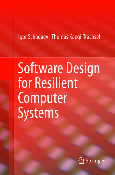 Software Design for Resilient Computer Systems - Igor Schagaev, Kaegi Thomas