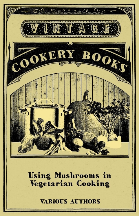 Using Mushrooms in Vegetarian Cooking - A Collection of Recipes with Mushrooms as a Meat Substitute -  Various
