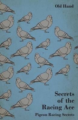 Secrets of the Racing Ace - Pigeon Racing Secrets - Old Hand