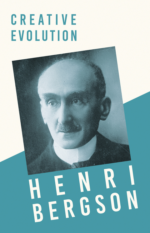 Creative Evolution - Henri Bergson, J. Alexander Gunn
