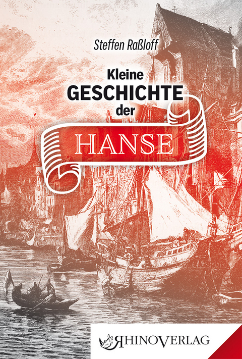 Kleine Geschichte der Hanse - Steffen Ra&szlig;loff