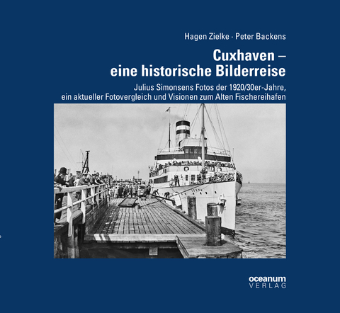 Cuxhaven &ndash; eine historische Bilderreise - Hagen Zielke, Peter Backens