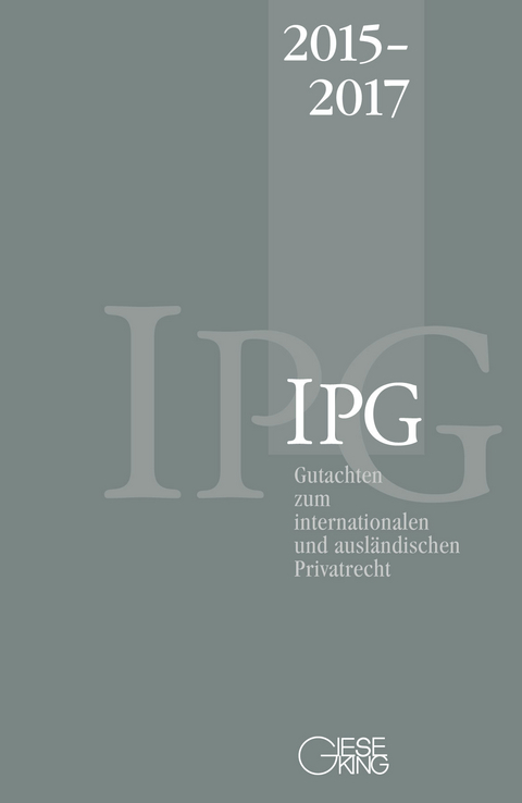 Gutachten zum internationalen und ausl&auml;ndischen Privatrecht (IPG) 2015-2017 - J&uuml;rgen Basedow, Stephan Lorenz, Heinz-Peter Mansel