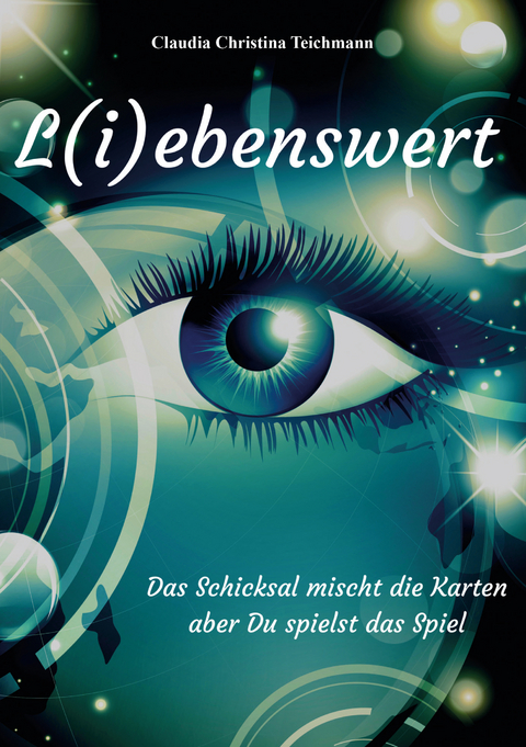 L(i)ebenswert - Das Schicksal mischt die Karten, aber Du spielst das Spiel - Claudia Christina Teichmann