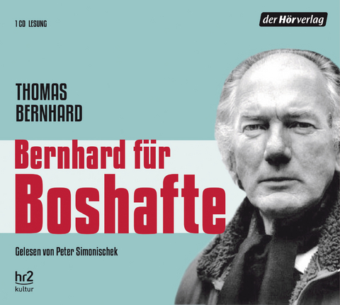 Bernhard f&uuml;r Boshafte - Thomas Bernhard
